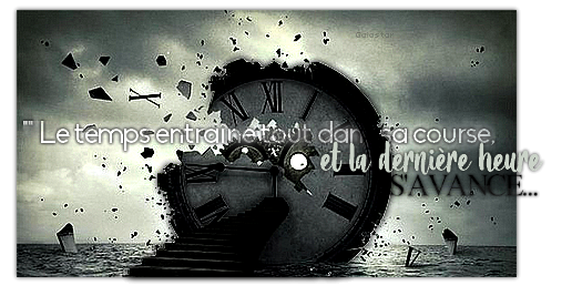 Le temps entraîne tout dans sa course, et la dernière heure s'avance.., par Zukki